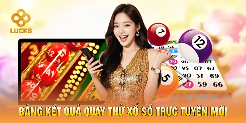 Bảng kết quả quay thử xổ số trực tuyến mới
