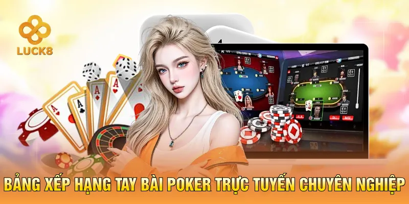 Bảng xếp hạng tay bài Poker trực tuyến chuyên nghiệp