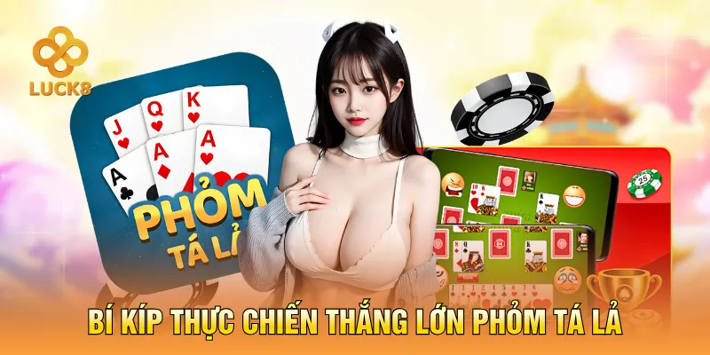  Bí kíp thực chiến thắng lớn Phỏm Tá Lả