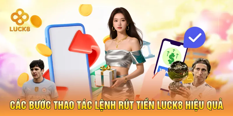 Các bước thao tác lệnh rút tiền LUCK8 hiệu quả