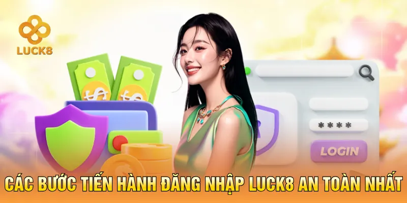 Các bước tiến hành đăng nhập LUCK8 an toàn nhất