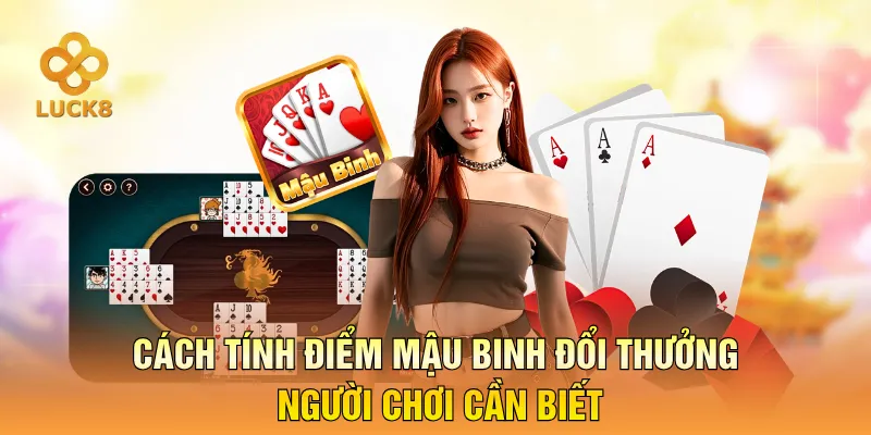 Cách tính điểm Mậu binh đổi thưởng người chơi cần biết