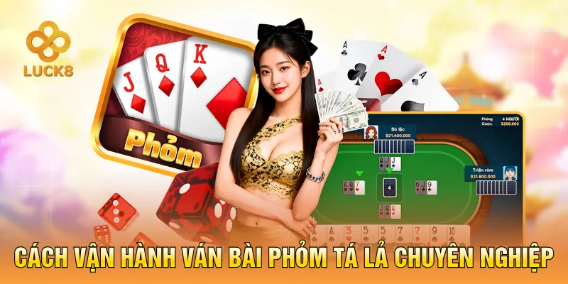  Cách vận hành ván bài Phỏm Tá Lả chuyên nghiệp