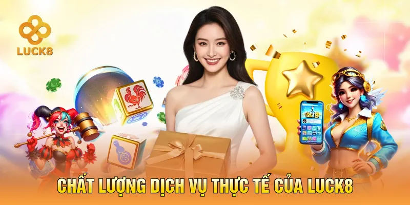 Chất lượng dịch vụ thực tế của luck8