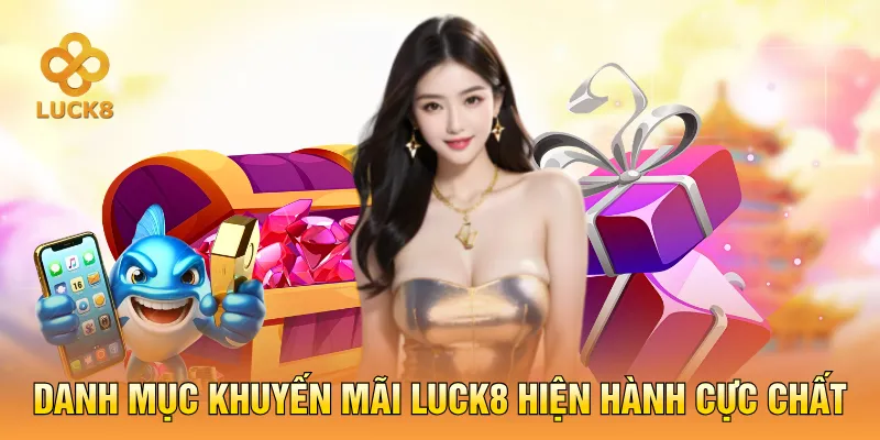 Danh mục khuyến mãi LUCK8 hiện hành cực chất