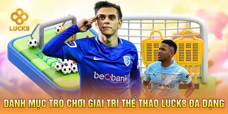 Danh mục trò chơi giải trí thể thao LUCK8 đa dạng
