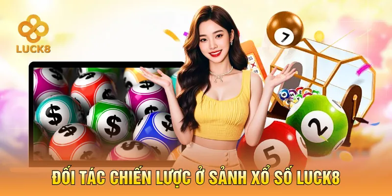 Đối tác chiến lược ở sảnh xổ số LUCK8