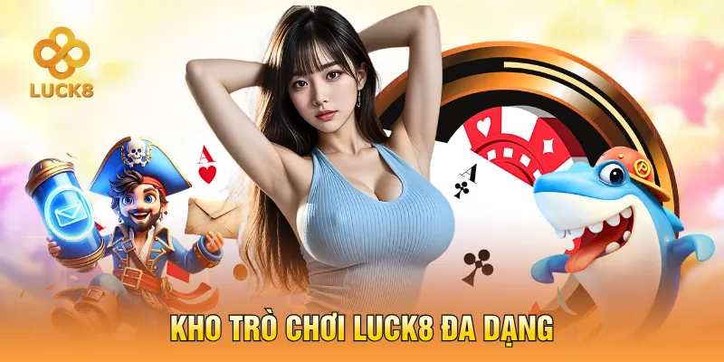 Kho trò chơi LUCK8 đa dạng 