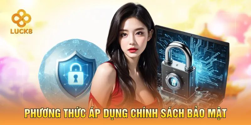 Phương thức áp dụng chính sách bảo mật