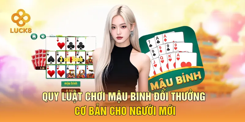 Quy luật chơi Mậu binh đổi thưởng cơ bản cho người mới