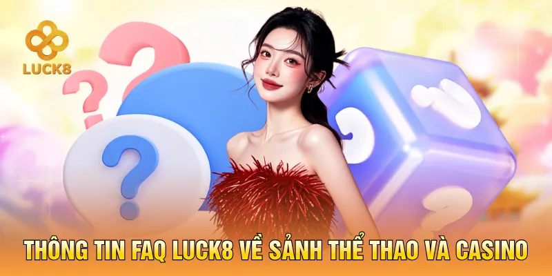 Thông tin faq luck8 về sảnh thể thao và casino