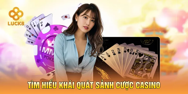 Tìm hiểu khái quát sảnh cược casino
