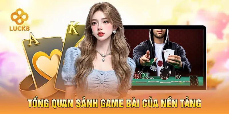 Tổng quan sảnh game bài của nền tảng