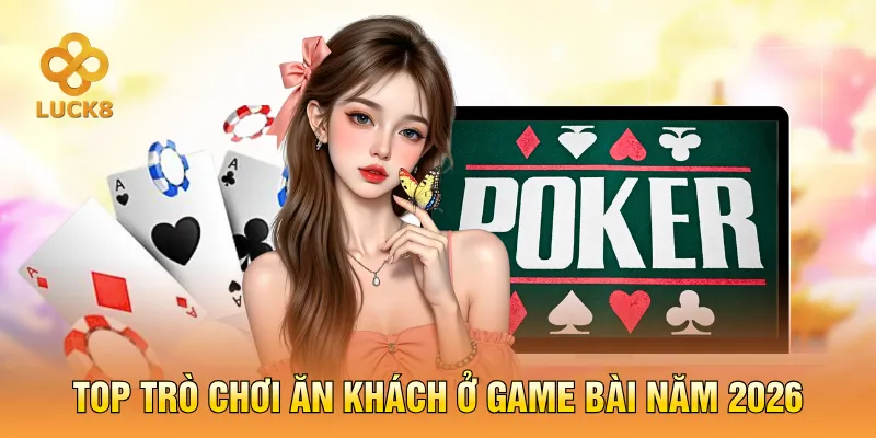 Top trò chơi ăn khách ở game bài năm 2026