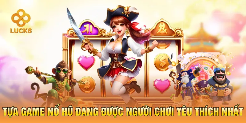 Tựa game nổ hũ đang được người chơi yêu thích nhất